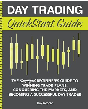 Day Trading QuickStart Guide by Troy Noonan
